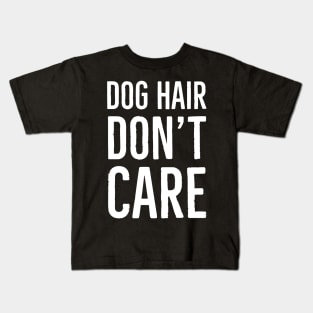 Dog Hair Don't Care Kids T-Shirt